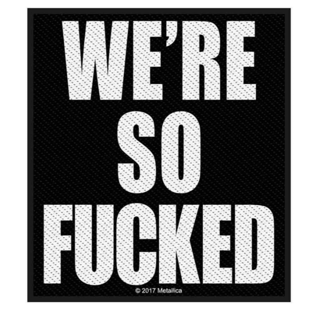 Metallica Aufnäher Patch We are So Fucked